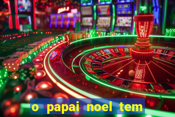 o papai noel tem quantos anos